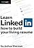 Learn LinkedIn: How To Build Your Living Resume