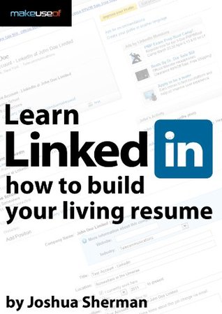 Learn LinkedIn: How To Build Your Living Resume (Kindle Edition)