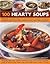 100 Hearty Soups: Delicious...