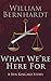 What We're Here For (Ben Kincaid, #7.5) by William Bernhardt