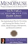Menopause: Manage Its Symptoms with the Blood Type Diet: The Individualized Plan for Preventing and Treating Hot Flashes, Lossof Libido, Mood Changes, ... Related Conditions (Eat Right 4 Your Type)