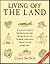 Living off the Land: An Illustrated Guide to Tracking, Building Traps, Constructing Shelters, Toolmaking, Finding Water, Foraging For Food, and Much More
