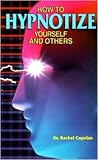 How to Hypnotize Yourself and Others