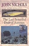 The Last Beautiful Days of Autumn by John     Nichols