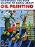 Everything You Ever Wanted to Know About Oil Painting by Marian Appellof