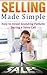 Selling Made Simple - 32 Things You Should Never Say During a Sales Call
