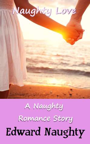 Naughty Love: A Naughty Romance Story
