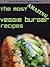 The Most Amazing Veggie Burger Recipes (Fast, Easy and Delicious Vegetarian Cookbooks Book 1)