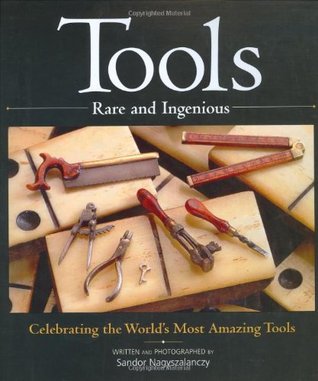 Tools Rare and Ingenious: Celebrating the World's Most Amazing Tools (Hardcover)