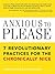 Anxious to Please: 7 Revolutionary Practices for the Chronically Nice (Learn How to Set Boundaries for a Happier, More Peaceful Life with Less Stress and Anxiety)