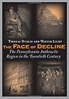 The Face of Decline: The Pennsylvania Anthracite Region in the Twentieth Century The Face of Decline: The Pennsylvania Anthracite Region in the Twentieth Century