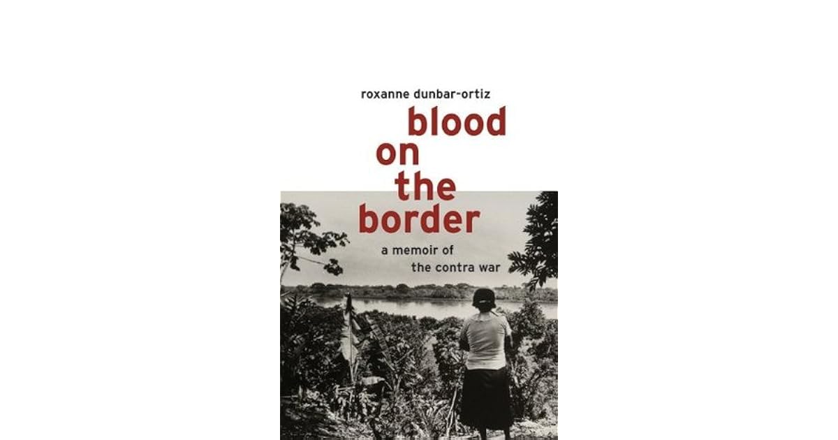 Blood On The Border A Memoir Of The Contra War By Roxanne