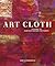 Art Cloth: A Guide to Surface Design for Fabric