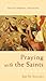 Praying with the Saints (Ancient Spiritual Disciplines)