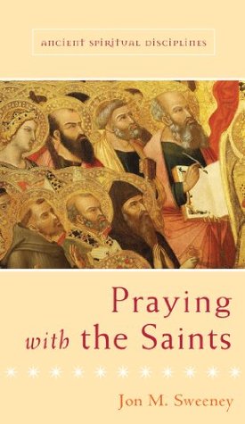 Praying with the Saints (Ancient Spiritual Disciplines)
