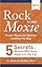 5 Secrets of Women Who Have Made It to the Top (Rock Your Moxie: Power Moves for Women Leading the Way Book 1)
