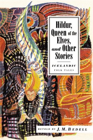 Hildur, Queen of the Elves and Other Stories: Icelandic Folktales (International Folk Tale Series)