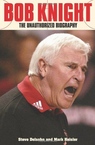 Bob Knight: The Unauthorized Biography (Hardcover)