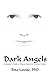 Dark Angels: An Insider's Guide To Ghosts, Spirits and Attached Entities