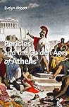 Pericles and the Golden Age of Athens Pericles and the Golden Age of Athens