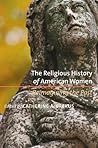 The Religious History of American Women by Catherine A. Brekus