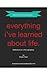 Everything I've Learned Abo...