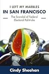 I Left My Marbles in San Francisco: The Scandal of Federal Electoral Politricks