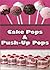 Cake Pops and Push-Up Pops