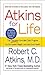 Atkins for Life: The Complete Controlled Carb Program for Permanent Weight Loss and Good Health