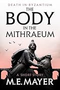 The Body in the Mithraeum: A Death in Byzantium Short Story