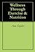 Wellness Through Exercise & Nutrition by Ann Snyder