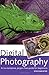 Digital Photography: A No-Nonsense, Jargon-Free Guide for Beginners