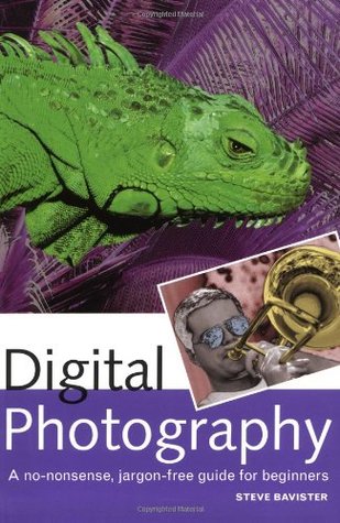 Digital Photography: A No-Nonsense, Jargon-Free Guide for Beginners