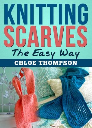 (2 BOOK BUNDLE) "Beginners Handbook Of Knitting Stitches" and "How to Knit Scarves": Learn How to Knit Quick and Easy