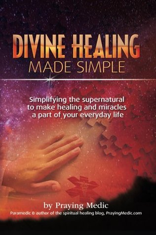 Divine Healing Made Simple (The Kingdom of God Made Simple)