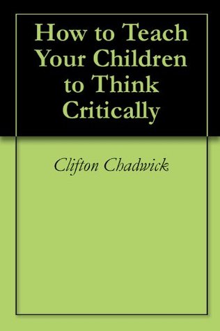 How to Teach Your Children to Think Critically (Kindle Edition)