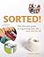 SORTED!: The Ultimate Guide to Organising Your Life - Once and for All