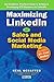 Maximizing LinkedIn for Sales and Social Media Marketing: An Unofficial, Practical Guide to Selling & Developing B2B Business on LinkedIn