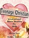 Teenage Christian - Inspirational Short Stories for Girls