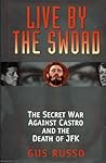 Live by the Sword: The Secret War Against Castro and the Death of JFK