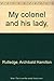 My colonel and his lady, by Archibald Hamilton Rutledge