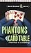 Phantoms of the Card Table:...