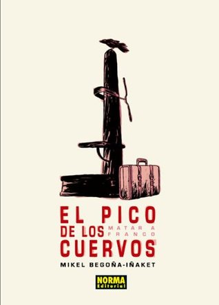 El pico de los cuervos. Matar a Franco (Hardcover)