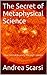 The Secret of Metaphysical Science: Our Eternal Journey Through Infinite