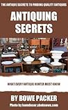 Antiquing Secrets: Fastest Way To Discover Antique History & Learn How To Collect Antiques Like A Seasoned Veteran