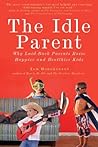 The Idle Parent by Tom Hodgkinson The Idle Parent by Tom Hodgkinson