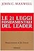 Le ventuno leggi fondamentali del leader. Seguile e tutti ti seguiranno