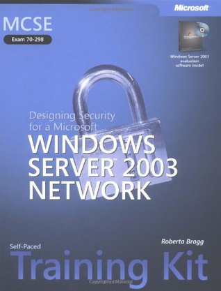 MCSE Self-Paced Training Kit (Exam 70-298): Designing Security for a Microsoft Windows Server 2003 Network: Designing Security for a Microsoft Windows Server 2003 Network