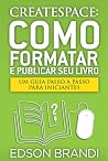 CreateSpace: Como Formatar e Publicar seu Livro - Um guia passo a passo para iniciantes