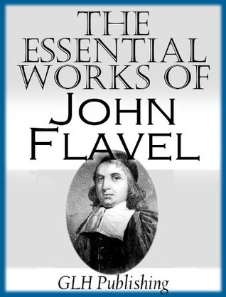 The Essential Works of John Flavel